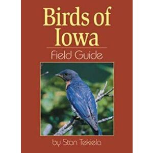 Birds of Iowa Field Guide, Paperback - Stan Tekiela imagine