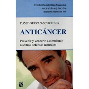 Anticancer: Prevenir y Vencerlo Estimulando Nuestras Defensas Naturales = Anticancer, Paperback - David Servan-Schreiber imagine
