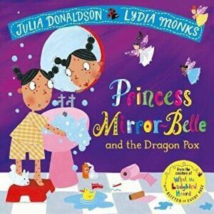 Princess Mirror-Belle and the Dragon Pox, Paperback - Julia Donaldson imagine