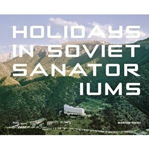 Holidays in Soviet Sanatoriums, Hardcover - Maryam Omidi imagine