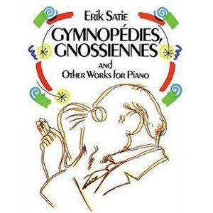 Gymnopedies, Gnossiennes and Other Works for Piano, Paperback - Erik Satie imagine
