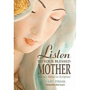 Listen to Your Blessed Mother: Mary's Words in Scripture, Paperback - Gary Zimak imagine
