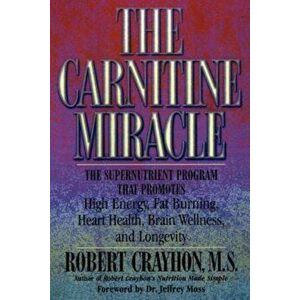 The Carnitine Miracle: The Supernutrient Program That Promotes High Energy, Fat Burning, Heart Health, Brain Wellness, and Longevity, Paperback - Robe imagine