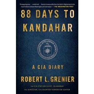 88 Days to Kandahar: A CIA Diary, Paperback - Robert L. Grenier imagine