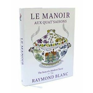 Le Manoir Aux Quat'saisons, Hardcover - Raymond Blanc imagine