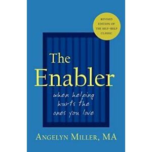 The Enabler: When Helping Hurts the Ones You Love, Paperback - Angelyn Miller imagine