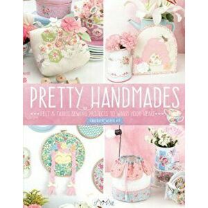Pretty Handmades: Felt and Fabric Sewing Projects to Warm Your Heart, Paperback - Lauren Wright imagine
