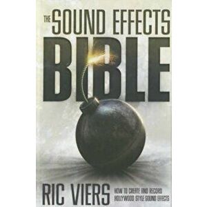 The Sound Effects Bible: How to Create and Record Hollywood Style Sound Effects, Hardcover - David Sonnenschein imagine