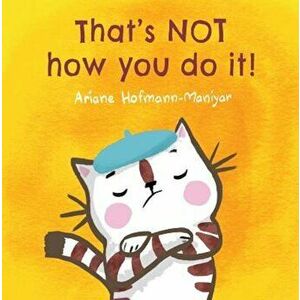 That's Not How You Do It!, Paperback - Ariane Hofmann-Maniyar imagine