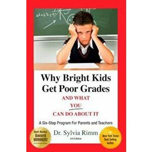 Why Bright Kids Get Poor Grades and What You Can Do about It: A Six-Step Program for Parents and Teachers, Paperback - Sylvia B. Rimm imagine