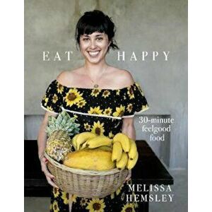 Eat Happy: 30-minute Feelgood Food, Hardcover - Melissa Hemsley imagine