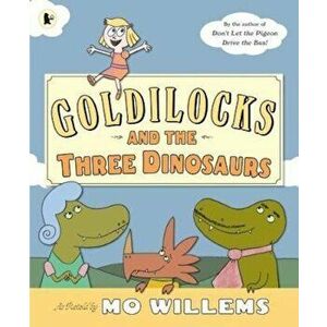 Goldilocks and the Three Dinosaurs, Paperback - Mo Willems imagine