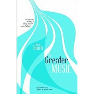 A Greater Music, Paperback - Suah Bae imagine