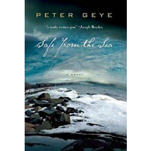Safe from the Sea, Paperback - Peter Geye imagine