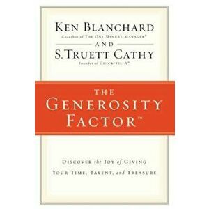 The Generosity Factor: Discover the Joy of Giving Your Time, Talent, and Treasure, Paperback - Ken Blanchard imagine