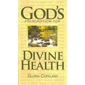 God's Prescription for Divine Health, Paperback - Gloria Copeland imagine