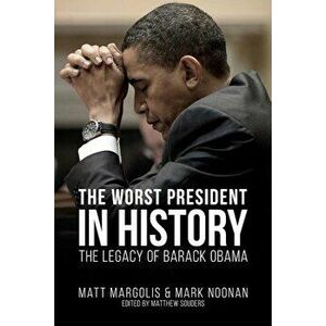 The Worst President in History: The Legacy of Barack Obama, Paperback - Matt Margolis imagine