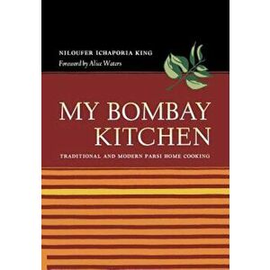 My Bombay Kitchen: Traditional and Modern Parsi Home Cooking, Hardcover - Niloufer Ichaporia King imagine