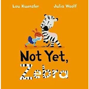 Not Yet Zebra, Paperback - Lou Kuenzler imagine