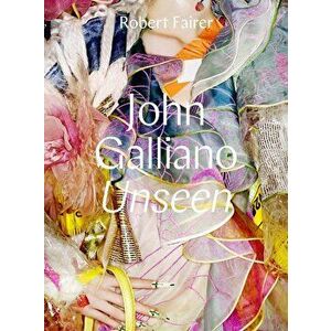 John Galliano: Unseen, Hardcover - Robert Fairer imagine