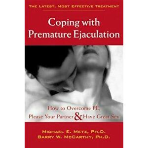 Coping with Premature Ejaculation: How to Overcome PE, Please Your Partner, & Have Great Sex, Paperback - Barry W. McCarthy imagine