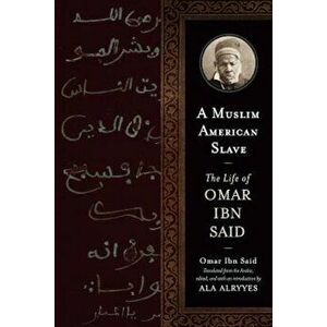 A Muslim American Slave: The Life of Omar Ibn Said, Paperback - Omar Ibn Said imagine