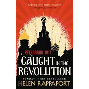 Caught in the Revolution, Hardcover - Helen Rappaport imagine