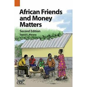 African Friends and Money Matters: Observations from Africa, Second Edition, Paperback - David E. Maranz imagine