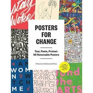 Posters for Change: Tear, Paste, Protest: 50 Removable Posters, Paperback - Princeton Architectural Press imagine