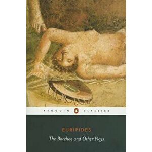 The Bacchae and Other Plays, Paperback - Euripides imagine