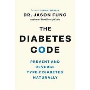 The Diabetes Code: Prevent and Reverse Type 2 Diabetes Naturally, Paperback - Jason Fung imagine