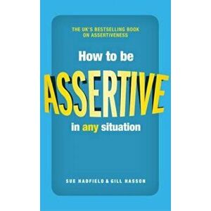 How to be Assertive In Any Situation, Paperback - Sue Hadfield imagine