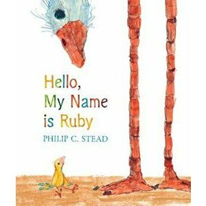 Hello, My Name Is Ruby: A Picture Book, Hardcover - Philip C. Stead imagine
