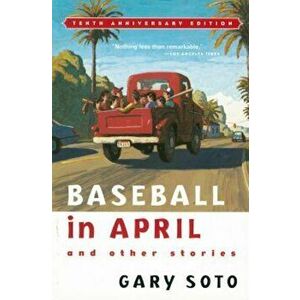 Baseball in April and Other Stories, Paperback - Gary Soto imagine