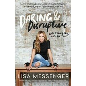 Daring & Disruptive: Unleashing the Entrepreneur, Paperback - Lisa Messenger imagine