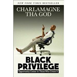 Black Privilege: Opportunity Comes to Those Who Create It, Paperback - Charlamagne Tha God imagine