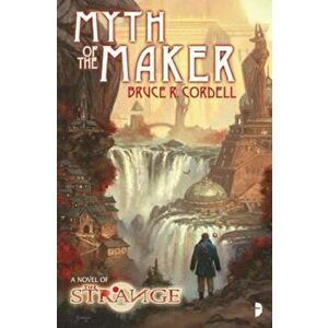 Myth of the Maker (The Strange), Paperback - Bruce Cordell imagine