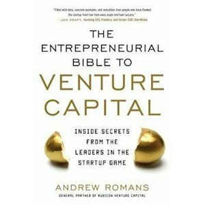 The Entrepreneurial Bible to Venture Capital: Inside Secrets from the Leaders in the Startup Game, Hardcover - Andrew Romans imagine