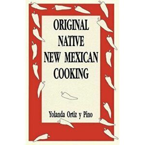 Original Native New Mexican Cooking, Paperback - Yolanda Ortiz y. Pino imagine
