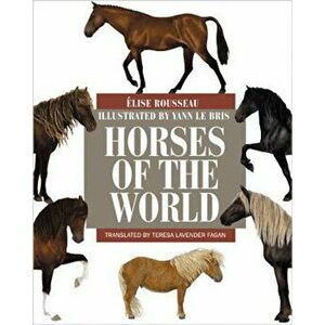 Horses of the World, Hardcover - Elise Rousseau imagine