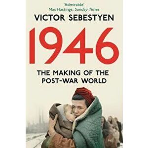 1946: The Making of the Modern World, Paperback - Victor Sebestyen imagine