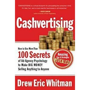 Cashvertising: How to Use More Than 100 Secrets of Ad-Agency Psychology to Make BIG MONEY Selling Anything to Anyone, Paperback - Drew Eric Whitman imagine