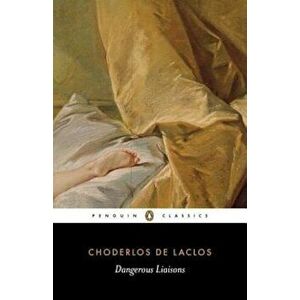 Dangerous Liaisons, Paperback - Pierre Choderlos De Laclos imagine