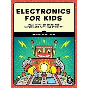 Electronics for Kids: Play with Simple Circuits and Experiment with Electricity!, Paperback - Oyvind Nydal Dahl imagine