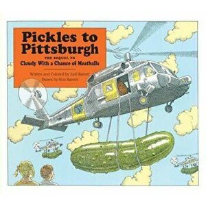 Pickles to Pittsburgh the Sequel to Cloudy with a Chance of Meatballs: A Sequel to I Cloudy with a Chance of Meatballs, Hardcover - Judi Barrett imagine