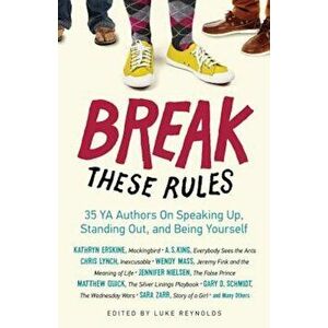 Break These Rules: 35 YA Authors on Speaking Up, Standing Out, and Being Yourself, Paperback - Luke Reynolds imagine