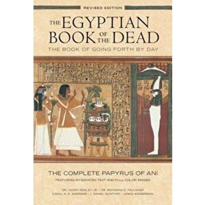 The Egyptian Book of the Dead: The Book of Going Forth by Day: The Complete Papyrus of Ani Featuring Integrated Text and Full-Color Images, Paperback imagine
