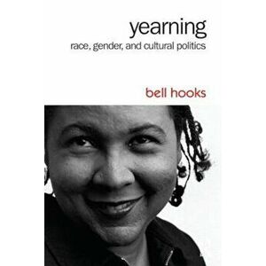 Yearning: Race, Gender, and Cultural Politics, Paperback - Bell Hooks imagine