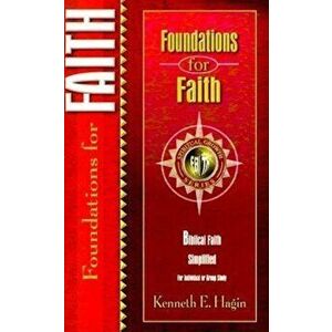 Foundations for Faith, Paperback - Kenneth E. Hagin imagine