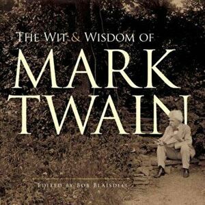 The Wit and Wisdom of Mark Twain, Paperback - Mark Twain imagine